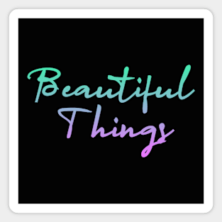 beautiful things Magnet